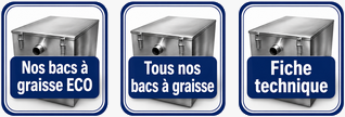Nos bacs à graisse ECO, tous nos bacs à graisse et fiche technique