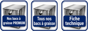 Nos bacs à graisse PREMIUM, tous nos bacs à graisse et fiche technique